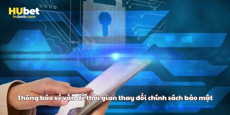 Thông báo về vấn đề thời gian cập nhật chính sách bảo mật