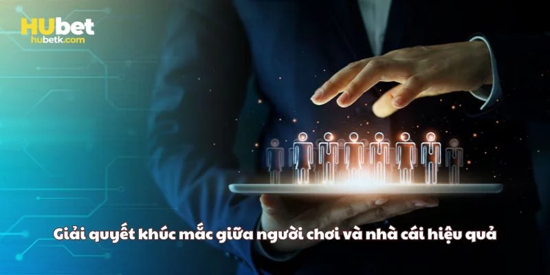 Giải quyết khúc mắc giữa người chơi và nhà cái hiệu quả Giải quyết khúc mắc giữa người chơi và nhà cái hiệu quả