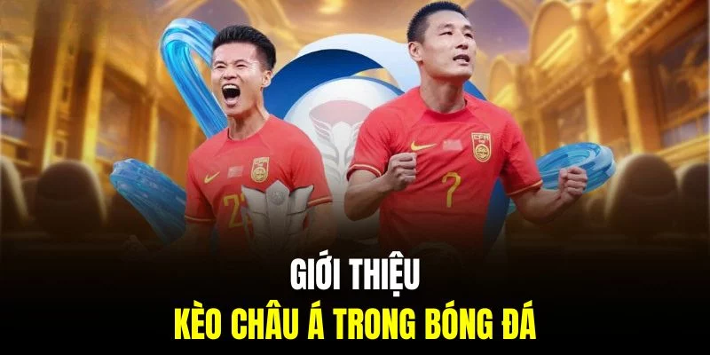 Tìm hiểu thông tin kèo châu Á trong bóng đá