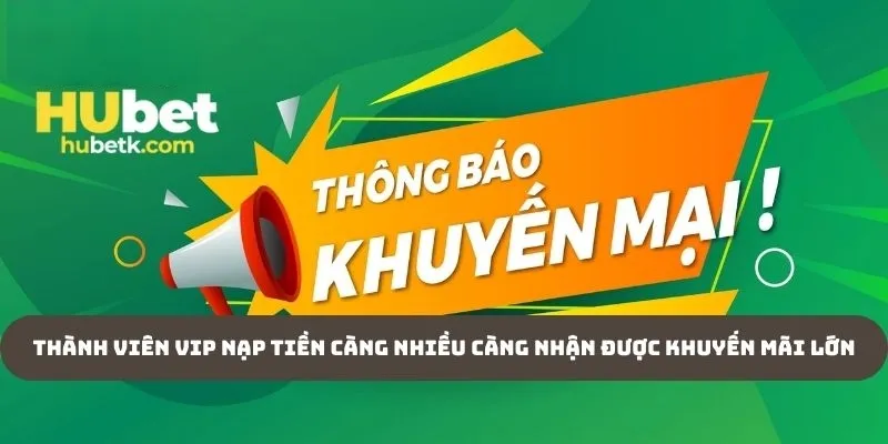 Thành viên VIP nạp tiền càng nhiều càng nhận được khuyến mãi lớn