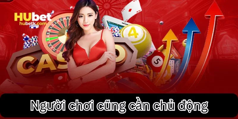 Người chơi cũng cần chủ động 
