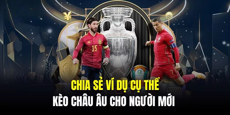 Chia sẻ ví dụ cụ thể về kèo châu Âu cho người mới Chia sẻ ví dụ cụ thể về kèo châu Âu cho người mới